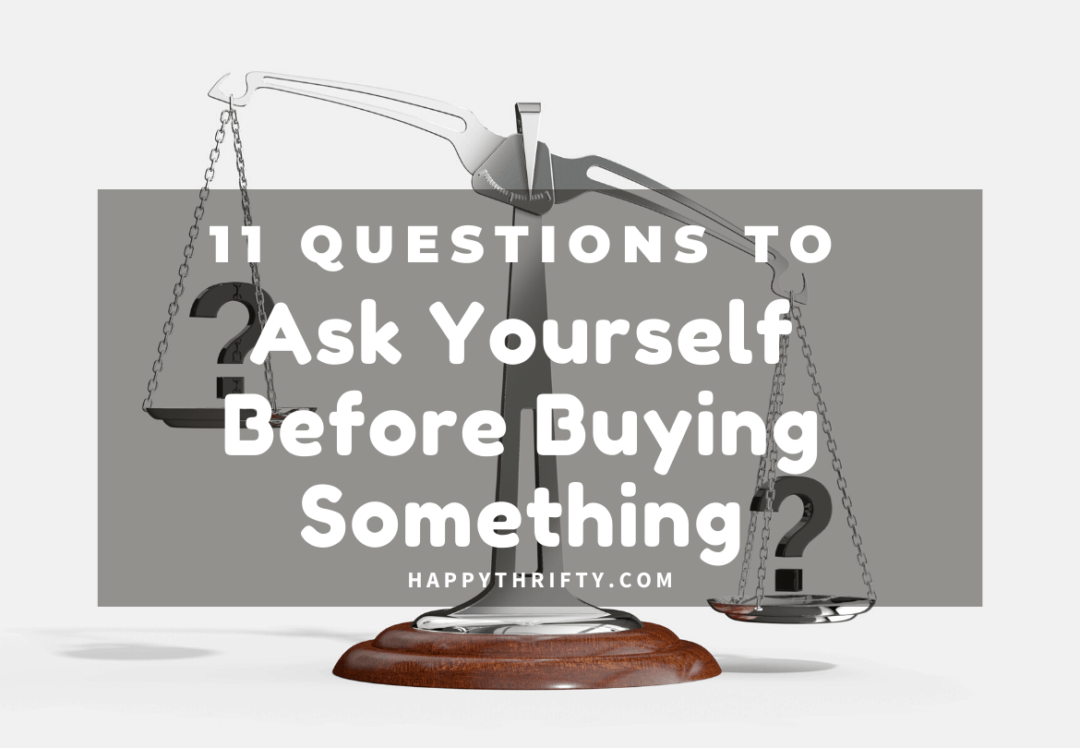 11 Questions To Ask Yourself Before Making A Purchase - Happythrifty.com